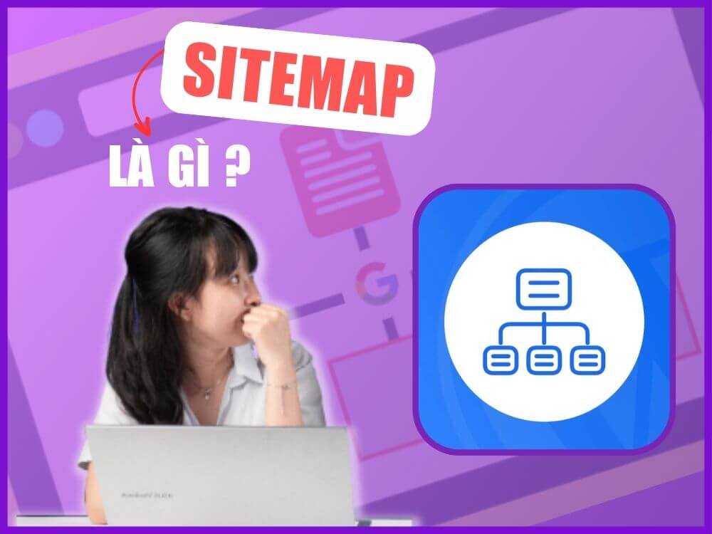 Sitemap là gì? Cách tạo sitemap và khai báo với Google