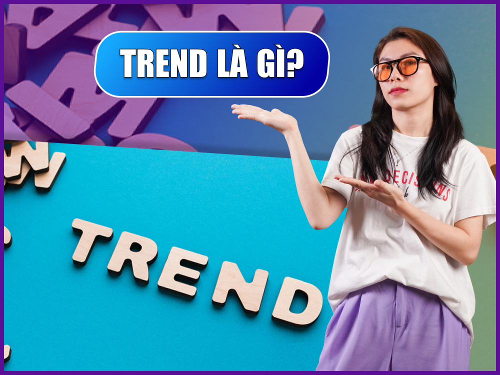 Trend là gì? Cách bắt trend để làm marketing hiệu quả