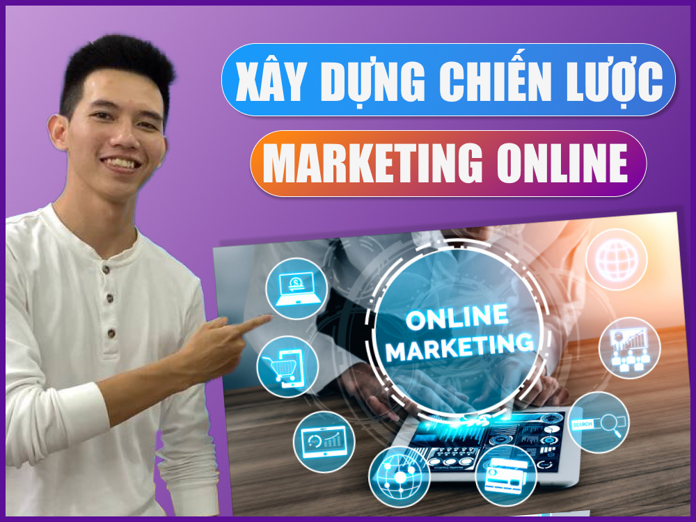 Hướng dẫn xây dựng chiến lược Marketing Online cho website hiệu quả