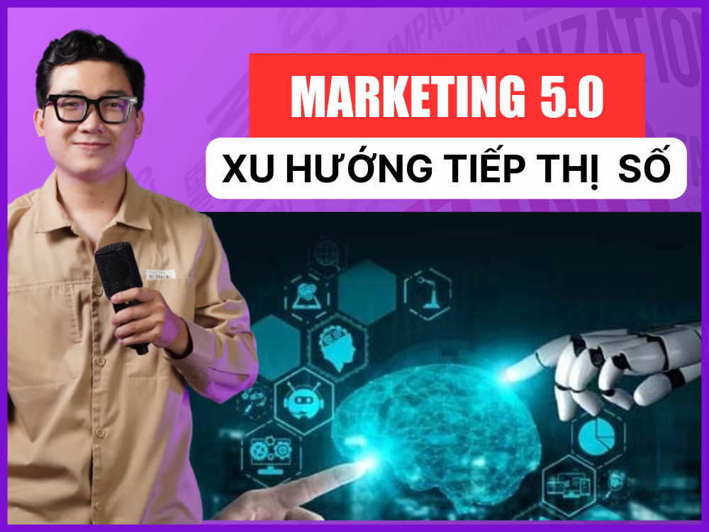 Marketing 5.0: Xu hướng tiếp thị số cho kỷ nguyên nhân loại