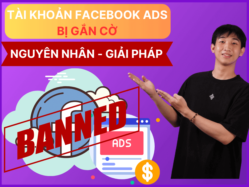 giải pháp khi tài khoản quảng cáo facebook bị gắn cờ